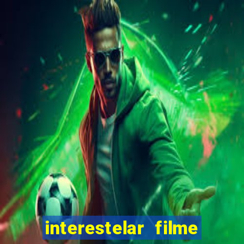 interestelar filme completo dublado telegram interestelar